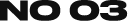 NO 03